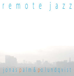 Jonas Palm (5)  & P-O Lundqvist : Remote Jazz (LP, Album)