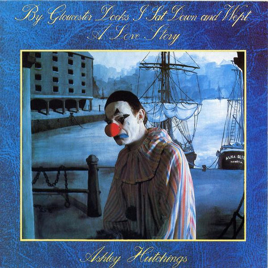 Ashley Hutchings : By Gloucester Docks I Sat Down And Wept (A Love Story) (LP, Album)