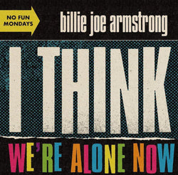 Billie Joe Armstrong : I Think We're Alone Now (7