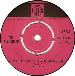 The Searchers : Have You Ever Loved Somebody (7